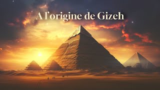 À LORIGINE DE GIZEH [upl. by Cohn749]