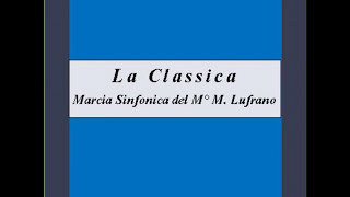 quotLa Classicaquot  Marcia Sinfonica  M Lufrano [upl. by Fredella556]