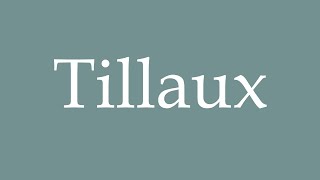 How to Pronounce Tillaux Correctly in French [upl. by Laeynad]