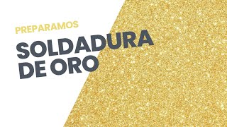 ¿Cómo preparar soldadura de ORO  JOYERÍA SIMPLE [upl. by Araz327]