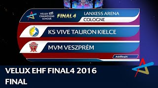 KS Vive Tauron Kielce vs MVM Veszprém  Final  VELUX EHF FINAL4 2016 [upl. by Quincy]