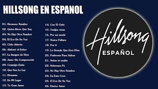 Hillsong en Espanol Sus Mejores Canciones  35 Grandes canciones Hillsong en Espanol 2023 [upl. by Levitus727]