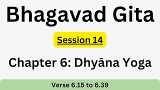 Bhagavad Gita Chapter 6  Session 14 Verse 15 to 39 [upl. by Jon]