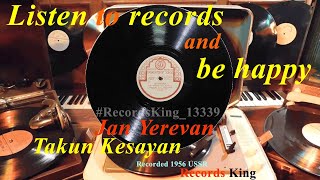 Jan Yerevan Takun Kesayan RecordsKing13339 Recorded 1948 USSR Tashkent Zavod 10quot 78rpm shellac [upl. by Idnaj]