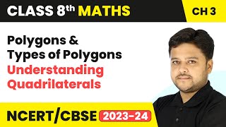 Polygons and Types of Polygons  Understanding Quadrilaterals  Class 8 Maths Chapter 3 [upl. by Eahs754]