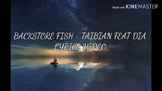 BACKSTORE FISH  TAIBIAN FEAT DIA LYRICS VIDEO [upl. by Ingamar]