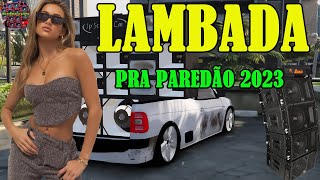 SELEÇÃO LAMBADA NOVA 2023 🔥 LAMBADÃO TOP TOP PRA PAREDÃO 2023 🔔 AS MELHORES LAMBADAS REMIX 3 [upl. by Rollin]