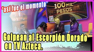 Golpean al Escorpión Dorado en TV Azteca así fue el polémico momento [upl. by Auqenwahs]