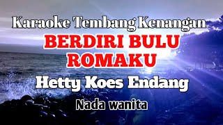 BERDIRI BULU ROMAKU  Hetty Koes Endang  Karaoke nada wanita  Lirik [upl. by Kellyann]