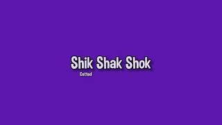 Shik Shak Shok Lyrics Cutted [upl. by Manning273]