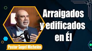 Arraigados y edificados en Él Colosenses 2710 Pr Sugel Michelén [upl. by Perren]