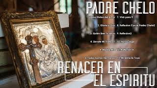 Padre Chelo y Renacer en el EspírituMúsica Católica para la Renovación y el Encuentro con Dios 🙏🌿 [upl. by Acisse]