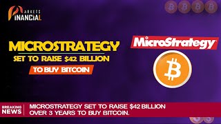 MicroStrategy  Raise 42 Billion Over 3 Years to Buy Bitcoin [upl. by Teuton80]