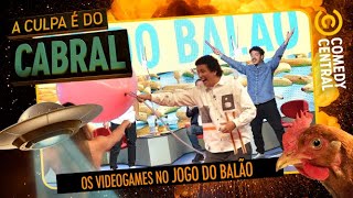 Jogo do Balão dos VIDEOGAMES  A Culpa É Do Cabral no Comedy Central [upl. by Past]