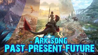 quotpastpresentfuturequot  Ark survival evolvedascended song original [upl. by Sugihara]