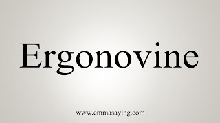 How To Say Ergonovine [upl. by Adrea]