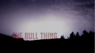 The Bull Thing 2012 [upl. by Uhile454]