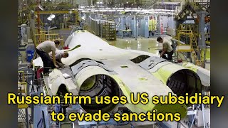 Russian firm uses US subsidiary to evade sanctions [upl. by Elna594]