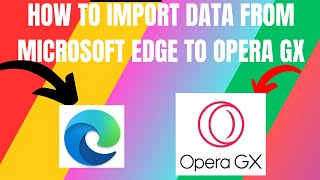 How to Import Data From Microsoft Edge To Opera GX 2024 [upl. by Akapol]