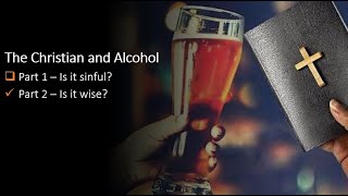 The Christian and Alcohol  Part 2 quotIs it Wisequot [upl. by Ilka]