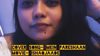 Mein Pareshaan Full Cover Song  Raw voice  Ishaqjaade  RaptorKabir shalmiaow [upl. by Krasner143]