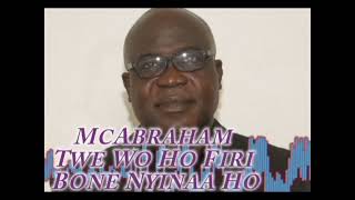 Mc Abraham  Twe Wo Ho Firi Bone Nyinaa Ho [upl. by Esau]