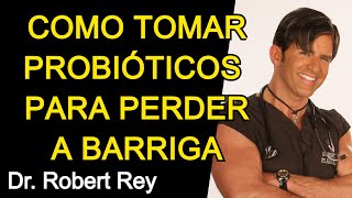 COMO TOMAR PROBIÓTICOS PARA PERDER A BARRIGA  Dr Rey [upl. by Plantagenet]