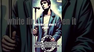 Oasis  Cigarettes amp Alcohol  Acoustic Cover oasis liamgallagher noelgallagher [upl. by Isyed616]