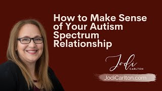 How to Make Sense of Your Autism Spectrum Relationship [upl. by Griffie990]