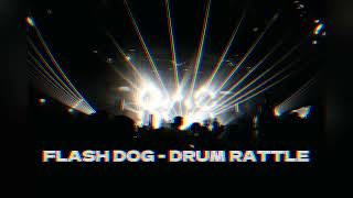 FLASH DOG  DRUM RATTLE ORIGINAL MIX [upl. by Anaul]