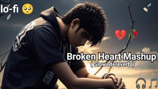 BROKEN HEART MASHUP 💔😭💝 SONGS  SAD SONGS 😢💔 BRACKUP MIX UP   slowed x reverb SONGS lofi [upl. by Ettezoj]