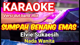 SUMPAH BENANG EMAS  Elvie Sukaesih  Karaoke dut band mix nada wanita  Lirik [upl. by Tabshey228]