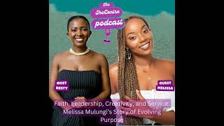 Faith Leadership Creativity and Service Melissa Mulungi’s Story of Evolving Purpose [upl. by Seppala]