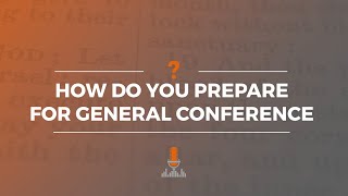 How Do You Prepare for General Conference  Episode 179 [upl. by Anoirtac]