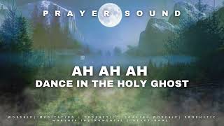 Ah Ah Ah Dance in the Holy Ghost Prayer Sound  Theophilus Sunday  Prayer Chant prayersound [upl. by Anilem]