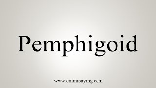 How To Say Pemphigoid [upl. by Atikahc694]