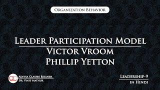 Leadership9 Leader Participation Model  Victor Vroom  Phillip Yetton in Hindi [upl. by Anoerb157]