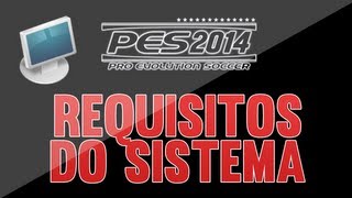 REQUISITOS DO SISTEMA PARA RODAR PES 2014 NO PC [upl. by Chloras]