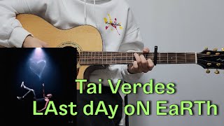 Tai Verdes  LAst dAy oN EaRTh 기타 커버 코드 타브 악보 l Guitar cover Acoustic Chord Tutorial [upl. by Ahtis]