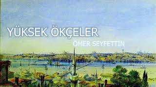 ÖMER SEYFETTİN YÜKSEK ÖKÇELER HİKAYESİ [upl. by Gninnahc]