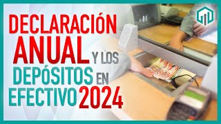 DECLARACIÓN ANUAL Y LOS DEPOSITOS EN EFECTIVO 2024 [upl. by Melak]