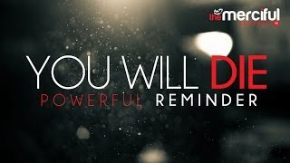 You Will Die  A Powerful Reminder [upl. by Dilan]