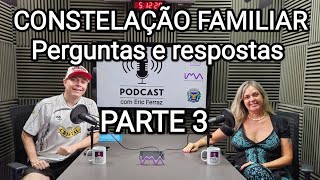 ConstelacãoFamiliar  Ep 27  Parte 3  Perguntas e Respostas  Com Erika Fernandes Fernandes [upl. by Joanna]