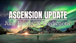 Ascension Update  June Energy and Predictions [upl. by Ahserak]