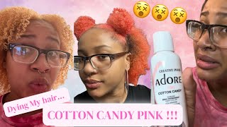 DYING MY HAIR COTTON CANDY PINK 🍭🍬… AGAIN  USING ADORE COTTON CANDY PINK 👀😦😦 [upl. by Kazimir]