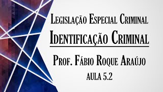 Identificação Criminal  Aula 52  Curso de Legislação Especial Criminal [upl. by Pillihpnhoj835]