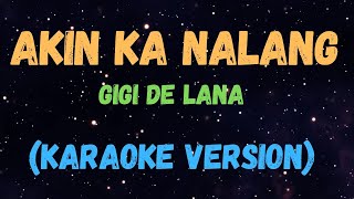 Akin Ka Nalang  Gigi De Lana New Karaoke Version [upl. by Constantino]