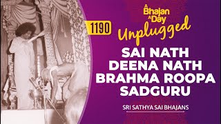 1190  Sai Nath Deena Nath Brahma Roopa Sadguru Unplugged  Sri Sathya Sai Bhajans [upl. by Aicilf]