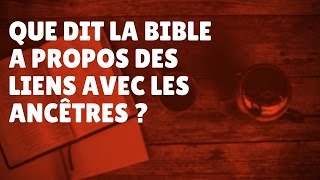 Que dit la Bible à propos des liens des ancêtres Episode 53 [upl. by Manuela644]