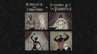 Moderator amp Oddly Humes  Forbidden Acts Of Vaudeville Full Album [upl. by Ahsatin]